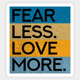 Fear Less Love More Sticker